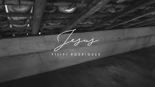 Jesus  Filipi Rodrigues Lyric Oficial [upl. by Manuel]