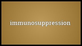 Immunosuppression Meaning [upl. by Marnia]