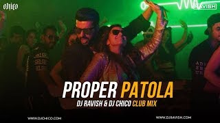 Proper Patola  Namaste England  Club Mix  DJ Ravish amp DJ Chico [upl. by Burris922]