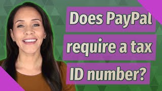 Does PayPal require a tax ID number [upl. by Atinat839]