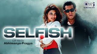 Selfish Lofi Mix  Race 3  Salman Khan Bobby Deol Jacqueline  Atif Aslam Iulia Vishal [upl. by Matthaeus866]