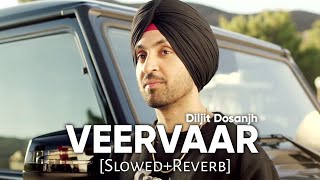 Veervaar SlowedReverb  Diljit Dosanjh  Sardaarji  Punjabi Lofi Songs  Chill with Beats [upl. by Coveney]