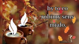 Piątunio❗❗ 🤗 Życzę miłego dnia kochani☕🎶💖🍂🍁 [upl. by Marozas]