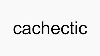 How to pronounce cachectic [upl. by Marthena151]