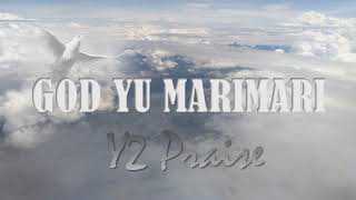 God yu marimari Y2 Praise [upl. by Ahsitra]