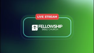 Fellowship Bible Church Live Stream [upl. by Ecissej]