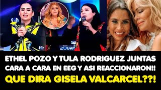 ETHEL POZO Y TULA JUNTAS CARA A CARA EN EEG Y ASI REACCIONARON QUE DIRA GISELA VALCARCEL [upl. by Heddy]