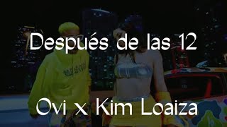 Después de Las 12  Ovi x Kim Loaiza  LETRA [upl. by Dlarej]