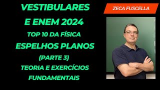 Espelhos Planos  Parte 3  Teoria e Exercícios  Top 10 da Física  Vestibulares e Enem 2024 [upl. by Roderica]