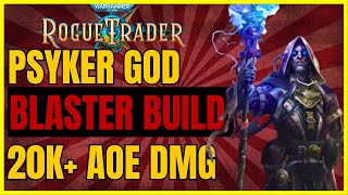 W40K ROGUE TRADER  PSYKER GOD Blaster Build 20k AoEs  The HIGHEST DMG UNFAIR Ready [upl. by Beisel]