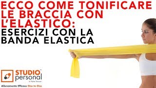 ECCO COME TONIFICARE LE BRACCIA CON L ELASTICO ESERCIZI CON LA BANDA ELASTICA [upl. by Cestar]