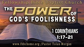 The Power of Gods Foolishness • Pastor Tolan Morgan • Fellowship Bible Baptist Church [upl. by Niac263]