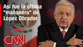 Así fue la última quotmañaneraquot de López Obrador [upl. by Eceinart]