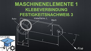 Maschinenelemente 1  Klebeverbindung Festigkeitsnachweiß 3 [upl. by Tatum]