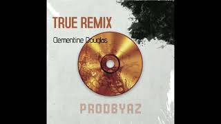 Clementine Douglas  TRUE PRODBYAZ REMIX [upl. by Yeliab127]