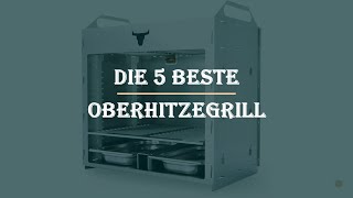 Die 5 Beste Oberhitzegrill Test 2023 [upl. by Nnywg673]