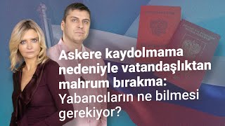 Askere kaydolmama nedeniyle vatandaşlıktan mahrum bırakma Yabancıların ne bilmesi gerekiyor [upl. by Eniamerej]