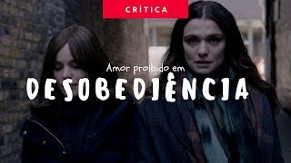 Desobediência Disobedience 2018  CRÍTICA SEM SPOILERS [upl. by Pavior804]