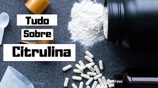 O que é Citrulina  Como tomar Dosagens e benefícios  Melhor que Arginina [upl. by Varney67]