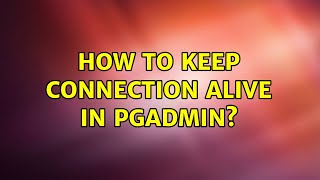 How to keep connection alive in pgAdmin 2 Solutions [upl. by Keraj43]