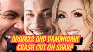 ADAM22 AND DAMNHOMIE CRASH OUT ON SHARP AGAIN [upl. by Jessee774]