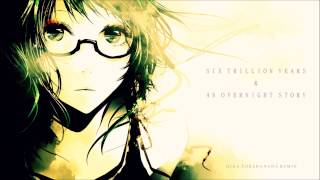 Six Trillion Years amp An Overnight Story GigaP Remix  【グリリ】 [upl. by Niroht]