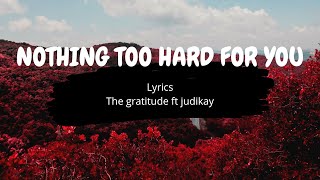 Judikay ft The Gratitude COZA  Nothing is Too Hard for You Lyrics Video [upl. by Oliric932]