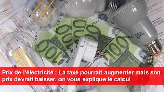 Prix de l’électricité  la taxe pourrait augmenter mais le tarif devrait baisser Explications [upl. by Selassie]