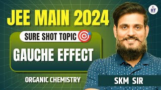 JEE Main 2024  Organic Chemistry  Gauche Effect  Organic Chemistry by SKM Sir [upl. by Jabin]