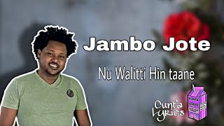 Jambo Jote  Nu walitti hin taane Cunfa lyrics [upl. by Donall]