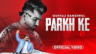 Parkh Ke Official Video  Guntaj Dandiwal  Desi Crew  Latest Punjabi Songs 2023  New Songs 2023 [upl. by Dayle]