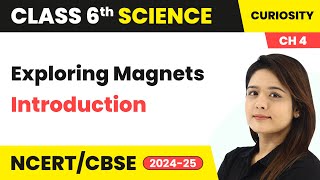 Exploring Magnets  Introduction  Class 6 Science Curiosity Chapter 4  CBSE 202425 [upl. by Yuji]