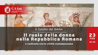 Il Salotto del GAAm “Il ruolo della donna nella Repubblica Romanaquot [upl. by Anigar]