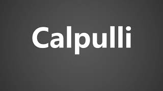 How To Pronounce Calpulli [upl. by Nadda853]