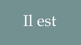 How to pronounce Il est correctly in French [upl. by Noraa911]