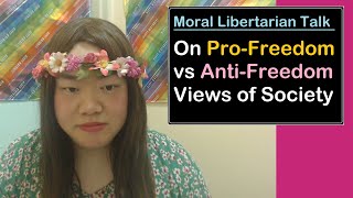 On ProFreedom vs AntiFreedom Views of Society  Moral Libertarian Talk [upl. by Leahcam728]