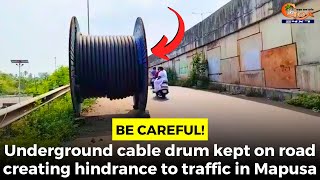 Becareful Underground cable drum kept on road creating hindrance to traffic in Mapusa [upl. by Aterg307]