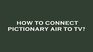 How to connect pictionary air to tv [upl. by Afirahs]