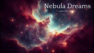 Nebula Dreams I Cosmic Ambient Music for Deep Relaxation [upl. by Sone]