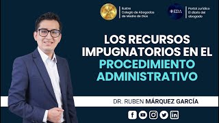 Los Recursos Impugnatorios en el Procedimiento Administrativo  Dr Rubén Darío Márquez García [upl. by Barrie]