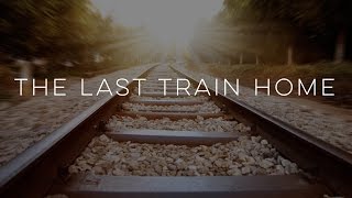 The Last Train Home  Motivational Video [upl. by Wilhelm]