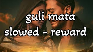 guli mata song slowed reward  guli mata song slow motion  guli mata song slow lyrics💚 [upl. by Gewirtz610]