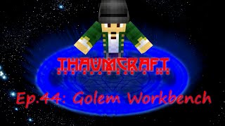 Lets Play Thaumcraft 4 Ep 44 quotGolem Workbenchquot [upl. by Airrehs270]