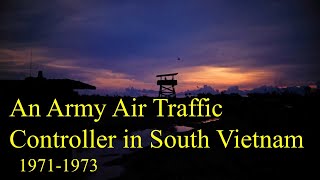 An Army Air Traffic Controller in South Vietnam 19711973 [upl. by Forrest75]