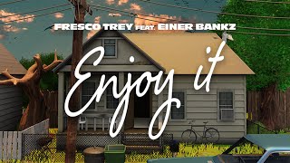 Fresco Trey  Enjoy It feat Einer Bankz Official Lyric Video [upl. by Francisca]