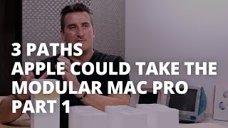 3 Paths Apple Could Take the Modular Mac Pro  Part 1 [upl. by Yecac938]