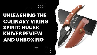 Unleashing the Culinary Viking Spirit Huusk Knives Review and Unboxing [upl. by Ailemaj]