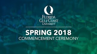 2018 FGCU  Spring Commencement 9 AM [upl. by Skippy]