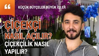 Çiçekçi nasıl açılır çiçekçilik nasıl bir meslektir  iş fikirleri ve meslek tüyoları [upl. by Bodnar]