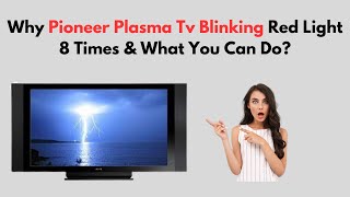 Why Pioneer Plasma TV Blinking Red Light 8 Times amp What You Can Do [upl. by Lihcox217]